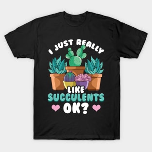 Cute I Just Really Like Succulents, OK? Plant T-Shirt